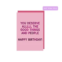You Deserve Allll The Good Things Card