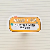 Hello I'm Obsessed W My Cat Sticker