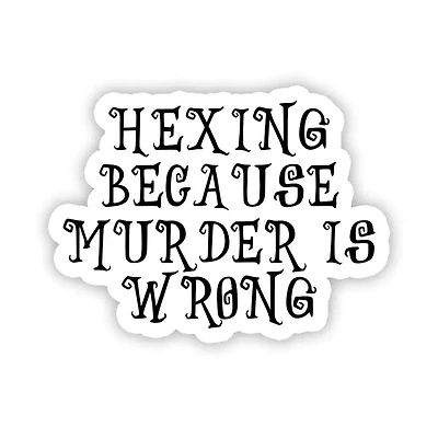 Hexing Because Murder Is Wrong Sticker