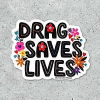 Drag Saves Lives Sticker