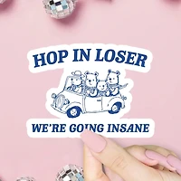 Hop In Loser We're Going Insane Sticker
