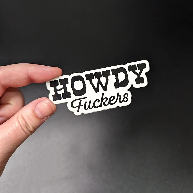 Howdy Fuckers Sticker