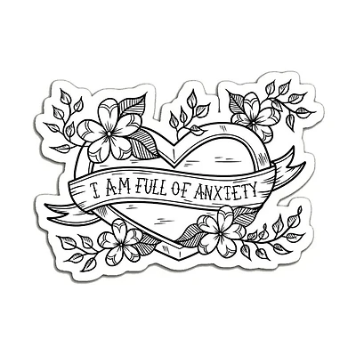 I Am Full of Anxiety Sticker