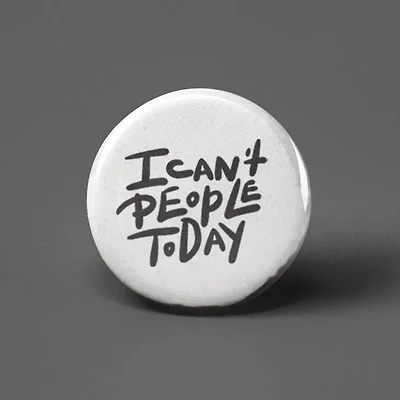 I Can't People Today Button