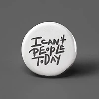 I Can't People Today Button