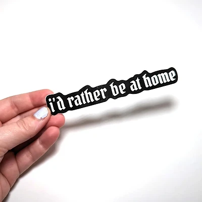 I'd Rather Be At Home Sticker