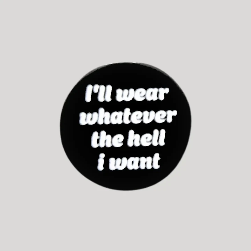 I'll Wear Whatever The Hell I Want Pin