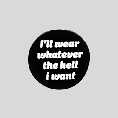 I'll Wear Whatever The Hell I Want Pin