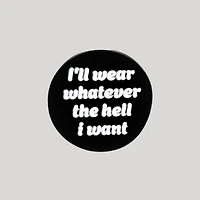 I'll Wear Whatever The Hell I Want Pin