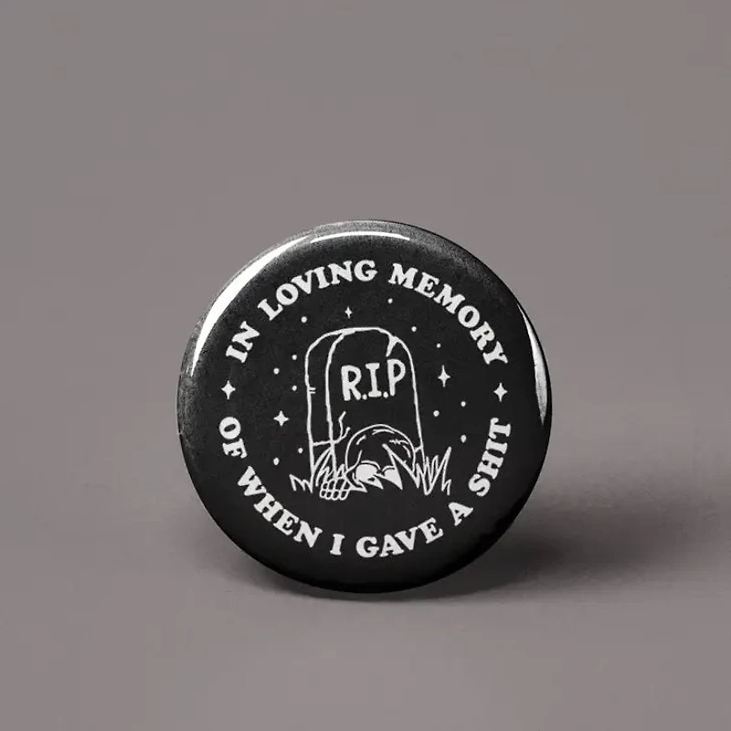 In Loving Memory Of When I Gave A Shit Button