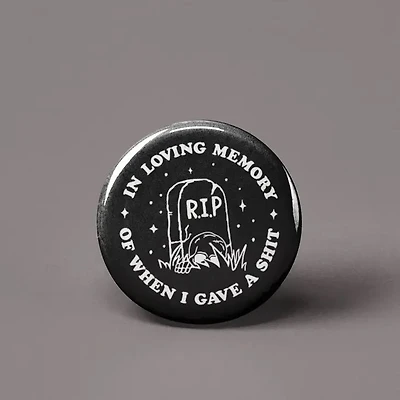 In Loving Memory Of When I Gave A Shit Button