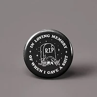 In Loving Memory Of When I Gave A Shit Button