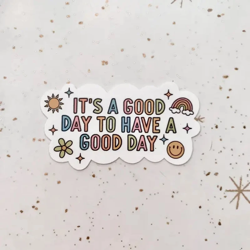 It's A Good Day To Have A Good Day