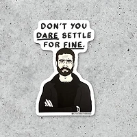 Dont You Dare Settle Sticker