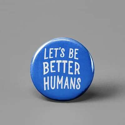 Let's Be Better Humans Button