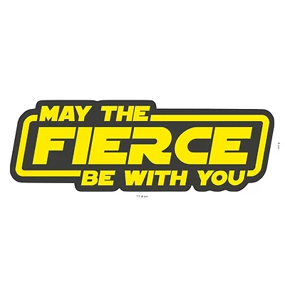 May the Fierce Be with You Sticker