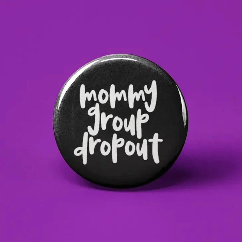 Mommy Group Drop Out Button