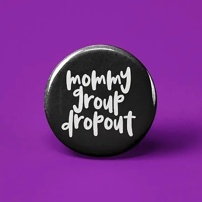 Mommy Group Drop Out Button