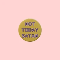 Not Today Satan Pin