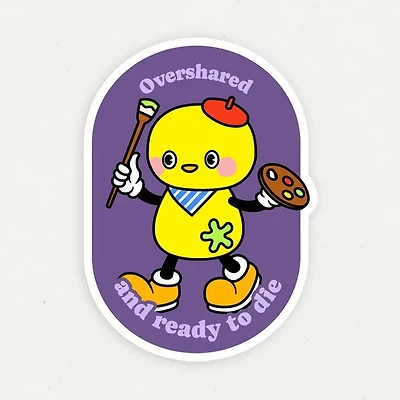 Overshared And Ready To Die Vinyl Sticker