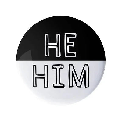He Him Pronoun Pin Black and White 1.25" Button Badge