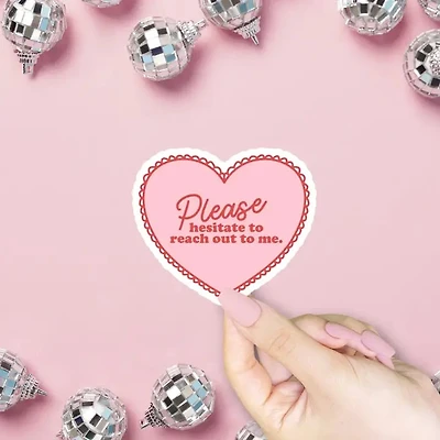 Please Hesitate To Reach Out Sticker