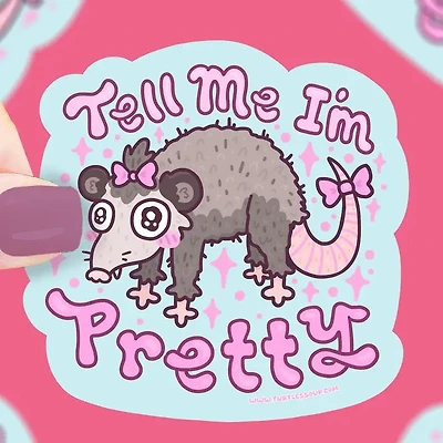 Tell Me I'm Pretty Opossum Sticker