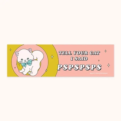 Tell your Cat PSPSPSPS Bumper Sticker
