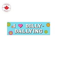 Dilly-Dallying Bumper Sticker