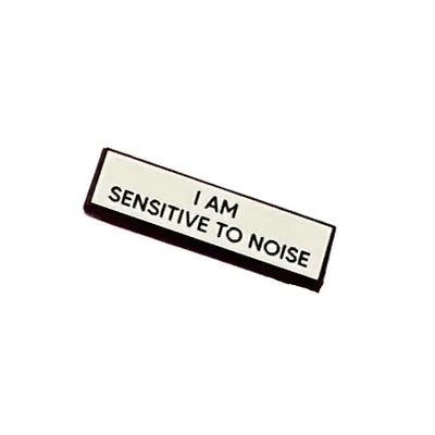 I Am Sensitive To Noise Pin