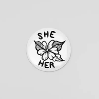 She Her Floral Pronoun Button