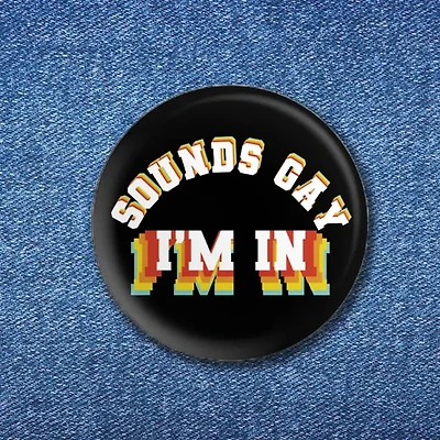 Sounds Gay I'm In Button (1.25")