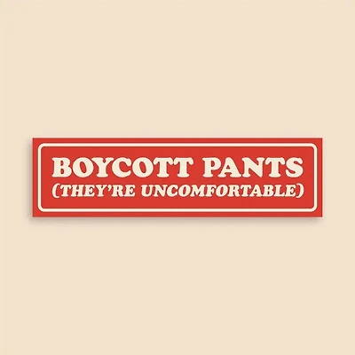 Boycott Pants (They're Uncomfortable) Bumper Sticker