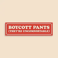 Boycott Pants (They're Uncomfortable) Bumper Sticker