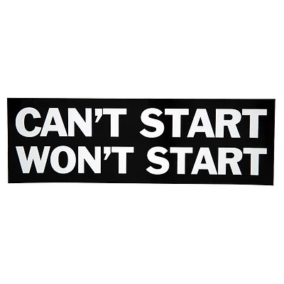 Can't Start Won't Start Bumper Sticker