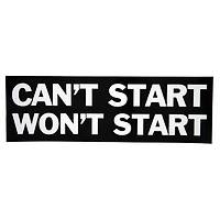 Can't Start Won't Start Bumper Sticker