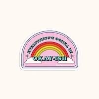 Everything Is Going To Be Okay-Ish Sticker