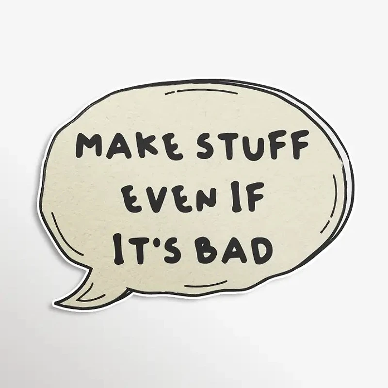 Make Stuff Even If It's Bad Sticker