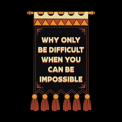 Why Only Be Difficult When You Can Be Impossible Sticker