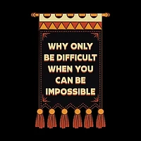 Why Only Be Difficult When You Can Be Impossible Sticker