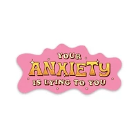 Your Anxiety Is Lying To You Sticker