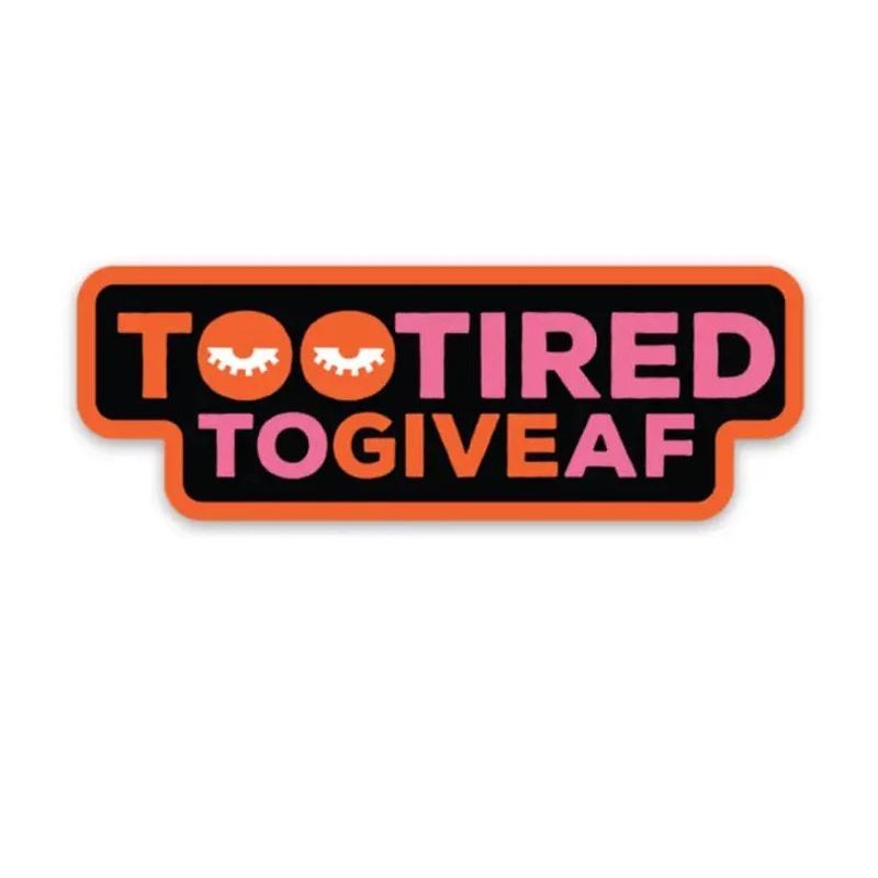 Too Tired To Give AF Sticker