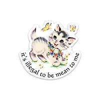 It's Illegal To Be Mean To Me Sticker