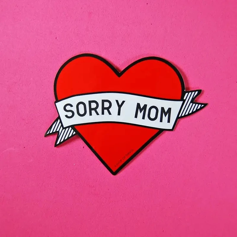 Sorry Mom Sticker.