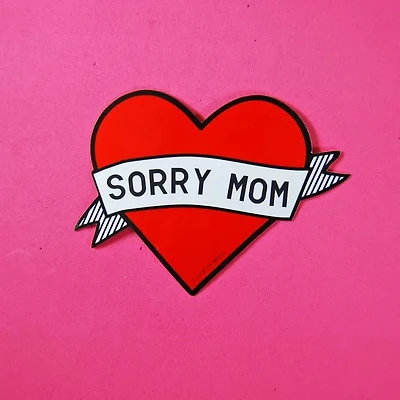 Sorry Mom Sticker.