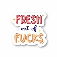 Fresh Out Of Fucks Sticker