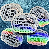 Stop Stressing Over Shitty People Holo Sticker