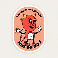 The Horrors Persist But So Do I Funny Vinyl Sticker