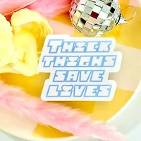 Thick Thighs Save Lives Sticker