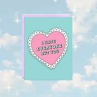 I Hate Everyone But You Card